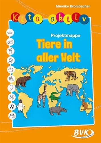 Kita aktiv Projektmappe Tiere in aller Welt (Kita aktiv: Differenziertes Material für den Kindergarten) (Kita aktiv: alle Bildungsbereiche, inkl. U3)