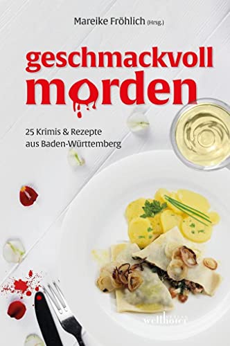 Geschmackvoll morden: 25 Krimis & Rezepte aus Baden-Württemberg von Wellhöfer Verlag