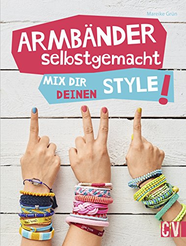 Armbänder selbstgemacht: Mix dir deinen Style! von Christophorus Verlag