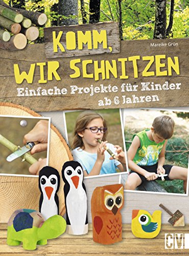 Komm, wir schnitzen: Einfache Projekte für Kinder ab 6 Jahren von Christophorus Verlag