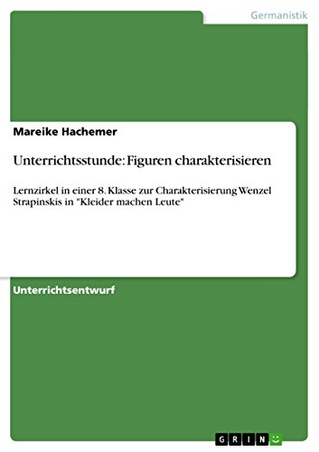 Unterrichtsstunde: Figuren charakterisieren: Lernzirkel in einer 8. Klasse zur Charakterisierung Wenzel Strapinskis in "Kleider machen Leute"