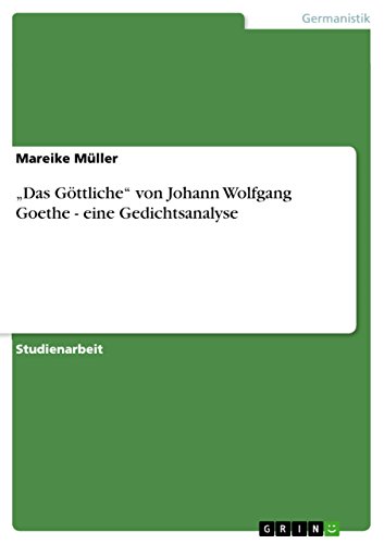 ¿Das Göttliche¿ von Johann Wolfgang Goethe - eine Gedichtsanalyse: Studienarbeit
