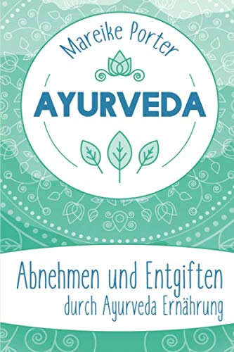 Ayurveda: Abnehmen und Entgiften durch Ayurveda Ernährung von Independently published