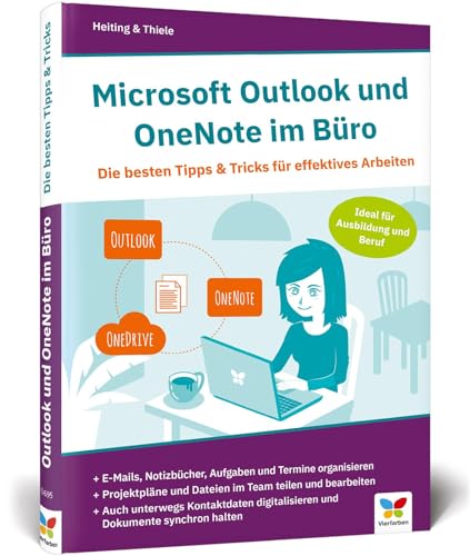 Microsoft Outlook und OneNote im Büro: Die besten Tipps u. Tricks für effektives Arbeiten. Geeignet für alle Versionen ab 2010 von Vierfarben