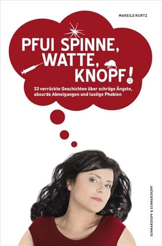 Pfui Spinne, Watte, Knopf!: 33 verrückte Geschichten über schräge Ängste, absurde Abneigungen und lustige Phobien