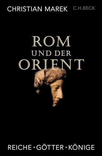 Rom und der Orient: Reiche, Götter, Könige von C.H.Beck