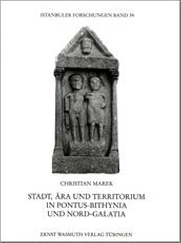 Stadt, Ära und Territorium in Pontus-Bithynia und Nord-Galatia (Istanbuler Forschungen)