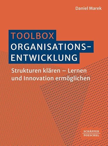 Toolbox Organisationsentwicklung: Strukturen klären – Lernen und Innovation ermöglichen von Schäffer-Poeschel Verlag