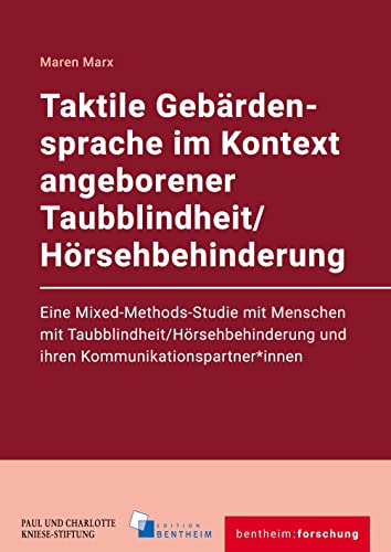 Taktile Gebärdensprache im Kontext angeborener Taubblindheit/Hörsehbehinderung: Eine Mixed-Methods-Studie mit Menschen mit ... (bentheim:forschung) von edition bentheim