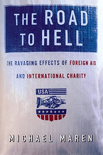 The Road to Hell: The Ravaging Effects of Foreign Aid and International Charity von Free Press