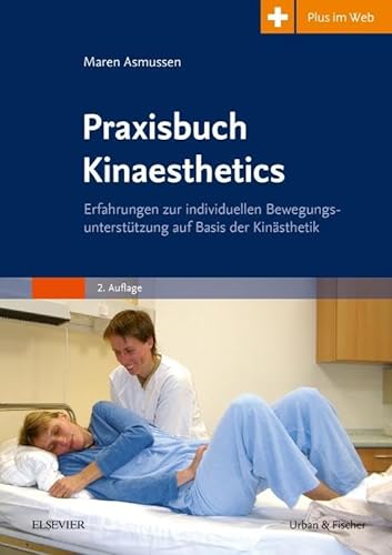 Praxisbuch Kinaesthetics: Erfahrungen zur individuellen Bewegungsunterstützung auf Basis der Kinästhetik - mit pflegeheute.de-Zugang von Elsevier