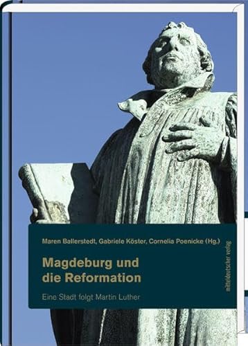 Magdeburg und die Reformation: Teil 1: Eine Stadt folgt Martin Luther (Magdeburger Schriften)