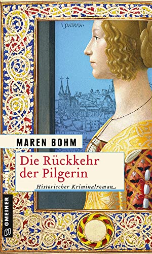 Die Rückkehr der Pilgerin: Historischer Kriminalroman (Historische Romane im GMEINER-Verlag) (Kaufmannstochter Alice)