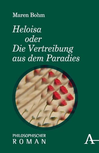 Heloisa oder Die Vertreibung aus dem Paradies: Philosophischer Roman (Philosophische Romane) Heloisa oder Die Vertreibung aus dem Paradies: Philosophischer Roman (Philosophische Romane)