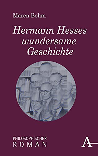Hermann Hesses wundersame Geschichte: Philosophischer Roman (Philosophische Romane)
