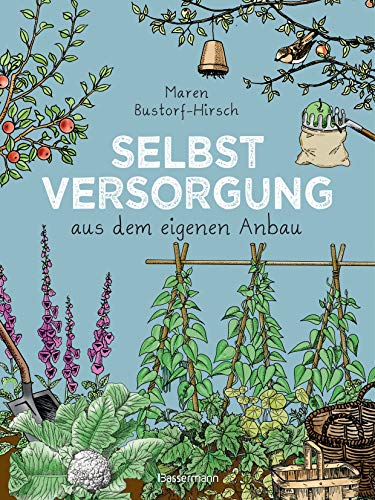 Selbstversorgung aus dem eigenen Anbau: Konkreter Rat aus jahrzehntelanger Erfahrung von Bassermann, Edition