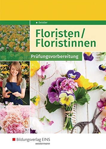 Floristen / Floristinnen: Prüfungsvorbereitung Schülerband von Bildungsverlag Eins GmbH