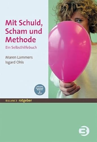 Mit Schuld, Scham und Methode: Ein Selbsthilfebuch (BALANCE Ratgeber) von Balance Buch + Medien