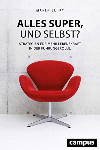 Alles super, und selbst?: Strategien für mehr Lebenskraft in der Führungsrolle von Campus Verlag