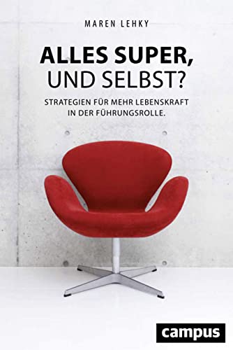 Alles super, und selbst?: Strategien für mehr Lebenskraft in der Führungsrolle