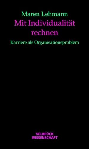 Mit Individualität rechnen: Karriere als Organisationsproblem