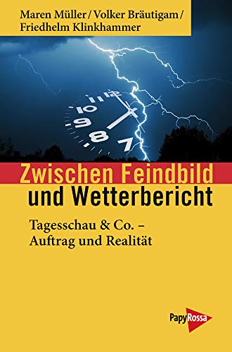 Zwischen Feindbild und Wetterbericht: Tagesschau & Co. - Auftrag und Realität (Neue Kleine Bibliothek) von Papyrossa Verlags GmbH +