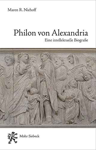 Philon von Alexandria: Eine intellektuelle Biographie von Mohr Siebeck GmbH & Co. K