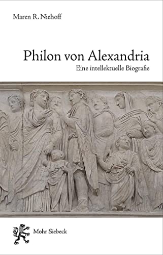 Philon von Alexandria: Eine intellektuelle Biographie von Mohr Siebeck