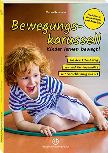 Bewegungskarussell: Kinder lernen bewegt … für den Kita-Alltag, von und für Fachkräfte, mit Sprachbildung und U3