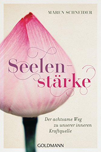 Seelenstärke: Der achtsame Weg zu unserer inneren Kraftquelle von Goldmann TB