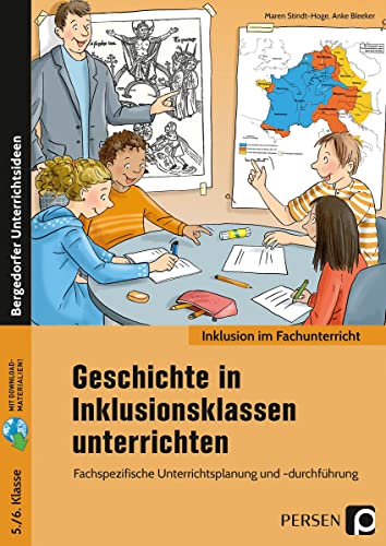 Geschichte in Inklusionsklassen unterrichten 5/6: Fachspezifische Unterrichtsplanung und -durchführung (5. und 6. Klasse) von Persen Verlag i.d. AAP