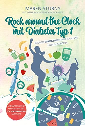 Rock around the Clock mit Diabetes Typ 1 - Für Einsteiger: Aus dem turbulenten Familienalltag. Mit Impulsen von Nicola Schmidt. Basiswissen und Alltagseinblicke für zuckerblutige Anfänger. Rock around the Clock mit Diabetes Typ 1 - Für Einsteiger: Aus dem turbulenten Familienalltag. Mit Impulsen von Nicola Schmidt. Basiswissen und Alltagseinblicke für zuckerblutige Anfänger.