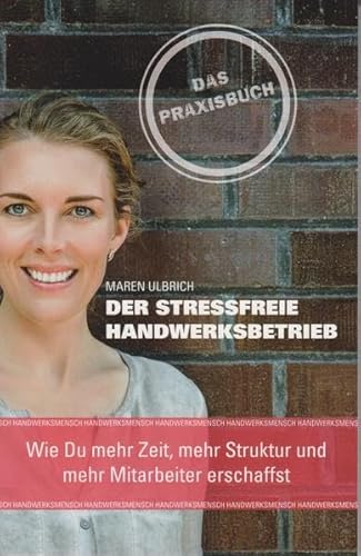 Der stressfreie Handwerksbetrieb: Wie Du mehr Zeit, mehr Struktur und mehr Mitarbeiter erschaffst von Isensee, Florian, GmbH