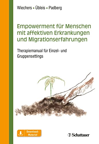 Empowerment für Menschen mit affektiven Erkrankungen und Migrationserfahrungen: Therapiemanual für Einzel- und Gruppensettings Empowerment für Menschen mit affektiven Erkrankungen und Migrationserfahrungen: Therapiemanual für Einzel- und Gruppensettings