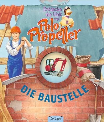 Entdecke die Welt mit Polo Propeller - Die Baustelle von Verlag Friedrich Oetinger GmbH