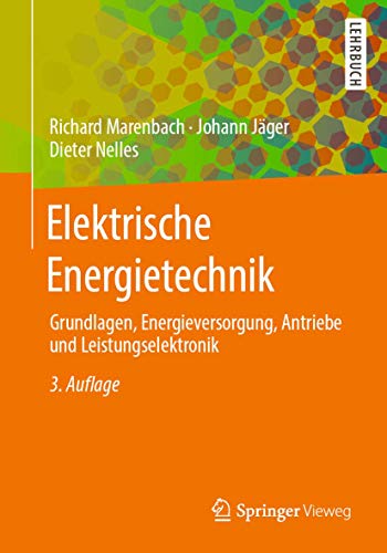 Elektrische Energietechnik: Grundlagen, Energieversorgung, Antriebe und Leistungselektronik