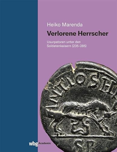 Verlorene Herrscher: Usurpatoren unter den Soldatenkaisern (235-285) von wbg Academic in Herder