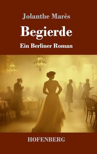 Begierde: Ein Berliner Roman