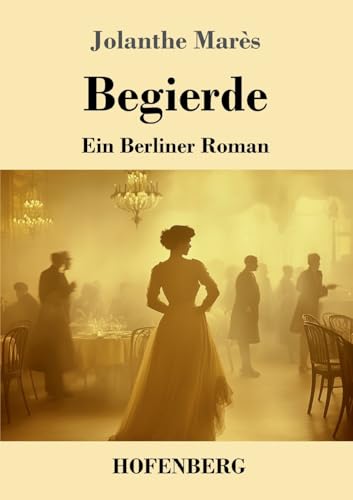 Begierde: Ein Berliner Roman von Henricus - Edition Deutsche Klassik GmbH