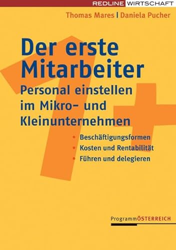 Der erste Mitarbeiter: Personal einstellen im Mikro- und Kleinunternehmen: Personal einstellen im Mikro- und Kleinunternehmen. Beschäftigungsformen, ... Führen und delegieren (Programm Österreich) von REDLINE