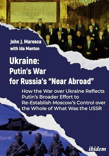 Ukraine: Putin’s War for Russia’s “Near Abroad”: How the War over Ukraine Reflects Putin’s Broader Effort to Re-Establish Moscow’s Control over the Whole of What Was the USSR. von ibidem