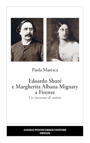Edoardo Shuré e Margherita Albana Mignaty a Firenze. Un incontro di anime (Stranieri e Firenze) von Pontecorboli Editore