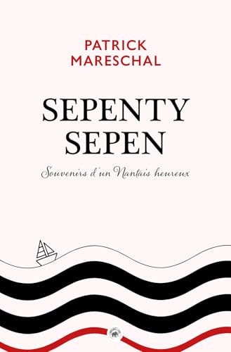 Sepenty Sepen - Souvenirs d'un nantais heureux (BIOGRAPHIES - MEMOIRES - JOURNAL) von La Geste Éditions