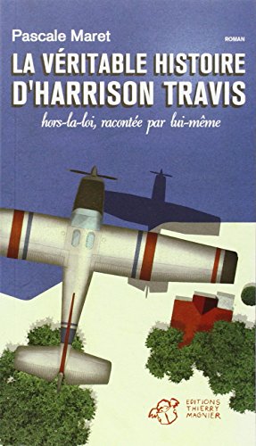 La véritable histoire d'Harrison Travis, hors la loi, racontée par lui-même: HORS-LA-LOI, RACONTEE PAR LUI-MEME