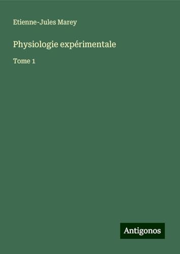 Physiologie expérimentale: Tome 1 von Antigonos Verlag