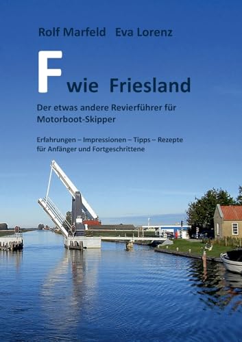 F wie Friesland: Der etwas andere Revierführer für Motorbootskipper