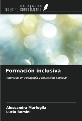 Formación inclusiva: Itinerarios en Pedagogía y Educación Especial von Ediciones Nuestro Conocimiento