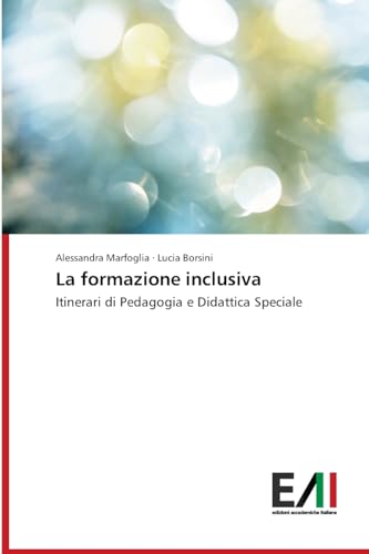 La formazione inclusiva: Itinerari di Pedagogia e Didattica Speciale von Edizioni Accademiche Italiane