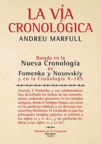 La vía cronológica: Basada en la Nueva Cronología de Fomenko y Nosovskiy y en la Cronología X-185