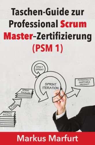 Taschen-Guide zur Professional Scrum Master–Zertifizierung (PSM 1)